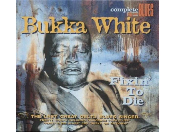 Bukka White - Fixin To Die