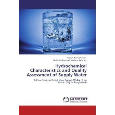 Ghosh, P: Hydrochemical Characteristics and Quality Assessme, Taschenbuch von . Molla Mohammad Shafiqur Rahman,Prosun Kumar Ghosh, LAP LAMBERT