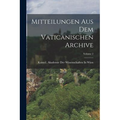 Mitteilungen Aus Dem Vaticanischen Archive; Volume 2, Taschenbuch von , Legare Street Press, 978-1-01-911237-3