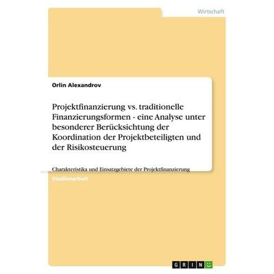 Projektfinanzierung vs. traditionelle Finanzierungsformen - eine Analyse unter besonderer Berücksichtung der Koordination der Projektbeteiligten und