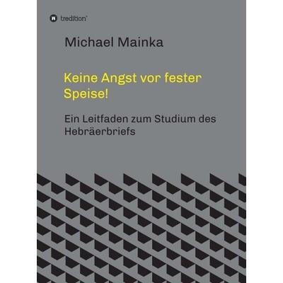 Keine Angst vor fester Speise!, Gebundene Ausgabe von Michael Mainka, Tredition, 978-3-347-43166-9