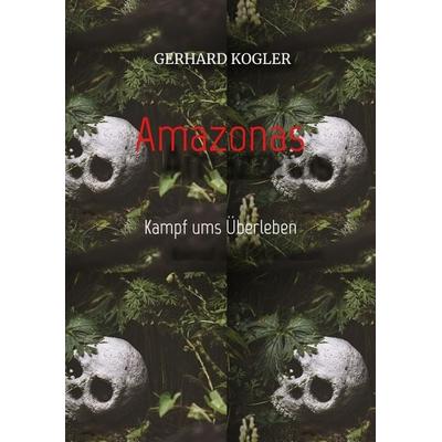 Amazonas, Taschenbuch von Gerhard Kogler, Tredition, 978-3-384-15064-6