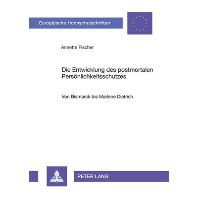 Die Entwicklung des postmortalen Persönlichkeitsschutzes, Taschenbuch von Annette Fischer, Peter Lang GmbH, Internationaler Verlag der Wissenschaften,
