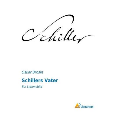 Schillers Vater, Taschenbuch von Oskar Brosin, Literaricon, 978-3-95697-288-1