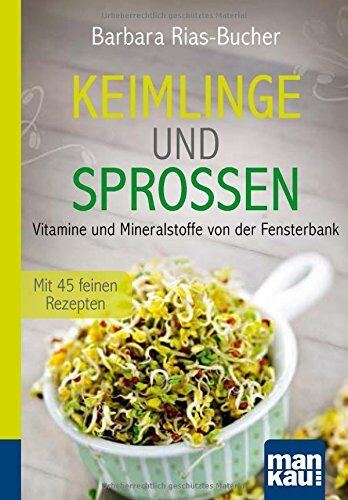 Dr. Barbara Rias-Bucher - Keimlinge und Sprossen. Kompakt-Ratgeber: Vitamine und Mineralstoffe von der Fensterbank. Mit 45 feinen Rezepten - Preis vom 30.09.2026 09:01:18 h