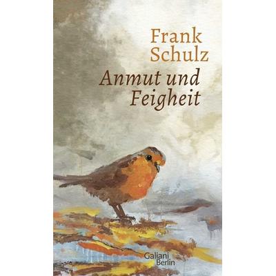 Anmut und Feigheit, Gebundene Ausgabe von Frank Schulz, Galiani Berlin ein Imprint von Kiepenheuer & Witsch
