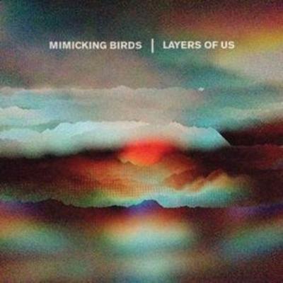 Layers of Us - Mimicking Birds, CD