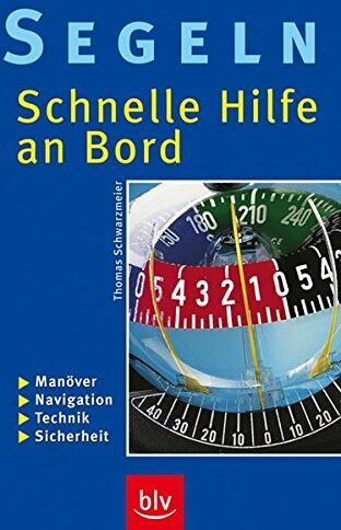 Thomas Schwarzmeier - Segeln – Schnelle Hilfe an Bord: Manöver · Navigation · Technik · Sicherheit - Preis vom 13.10.2026 19:28:25 h