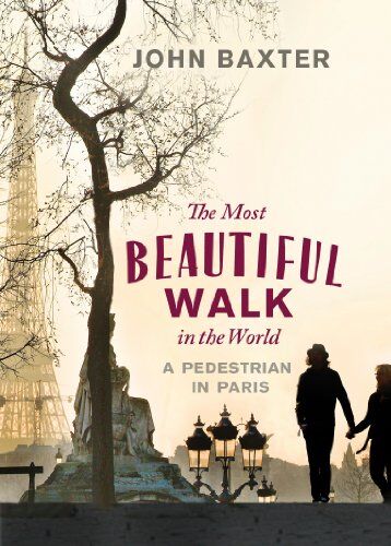 John Baxter - The Most Beautiful Walk in the World: A Pedestrian in Paris - Preis vom 09.10.2026 07:28:09 h