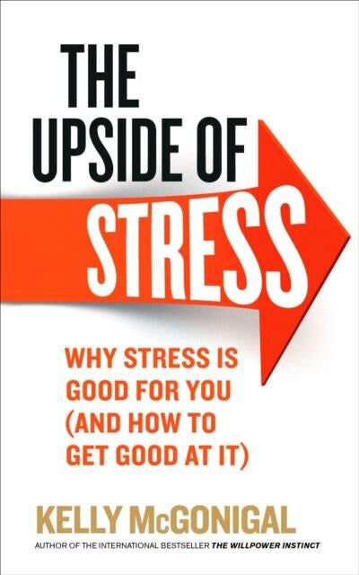 Ebury Publishing The Upside of Stress: Why stress is good for you by Kelly McGonigal