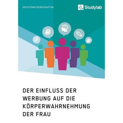 Der Einfluss der Werbung auf die Körperwahrnehmung der Frau, Taschenbuch von Anonym, Studylab, 978-3-96095-096-7