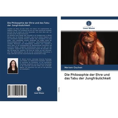 Die Philosophie der Ehre und das Tabu der Jungfräulichkeit, Taschenbuch von Meriem Ouchen, BoD - Books on Demand, 978-620-3-09543-2