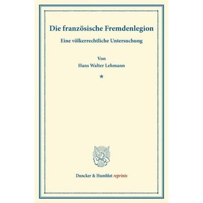 Die französische Fremdenlegion., Taschenbuch von Hans Walter Lehmann, Duncker & Humblot, 978-3-428-17056-2