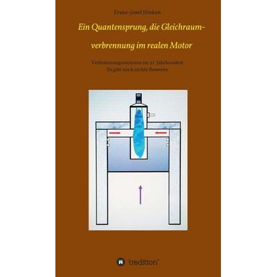 Ein Quantensprung, die Gleichraumverbrennung im realen Motor, Gebundene Ausgabe von Franz-Josef Hinken, Tredition, 978-3-347-08713-2