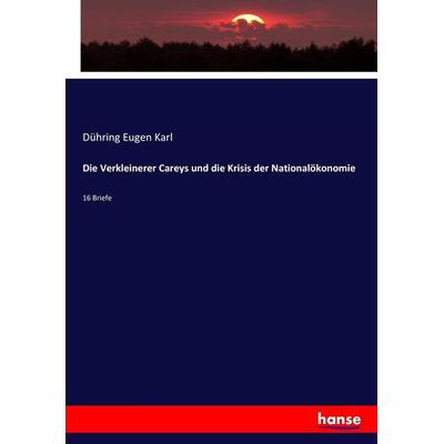 Die Verkleinerer Careys und die Krisis der Nationalökonomie, Taschenbuch von Dühring Eugen Karl, Hansebooks, 978-3-7446-8368-5