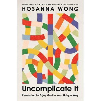 Uncomplicate It, Taschenbuch von Hosanna Wong, Thomas Nelson, 978-1-4003-4758-2