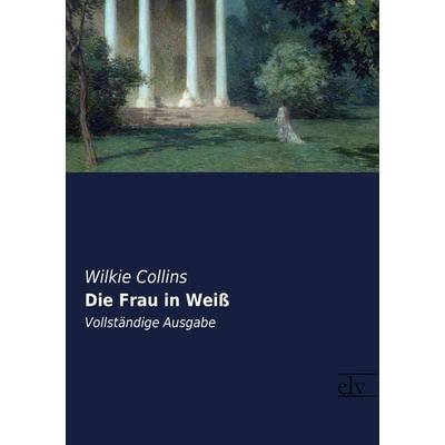 Die Frau in Weiß, Taschenbuch von Wilkie Collins, Europäischer Literaturverlag, 978-3-95909-246-3