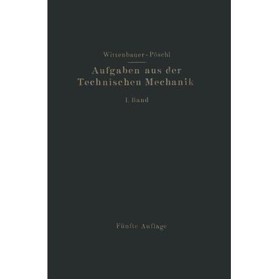 Aufgaben aus der Technischen Mechanik, Taschenbuch von Theodor Pöschl,Ferdinand Wittenbauer, Springer Berlin, 978-3-662-40833-9