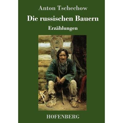 Die russischen Bauern, Gebundene Ausgabe von Anton Pawlowitsch Tschechow, Hofenberg, 978-3-7437-0778-8