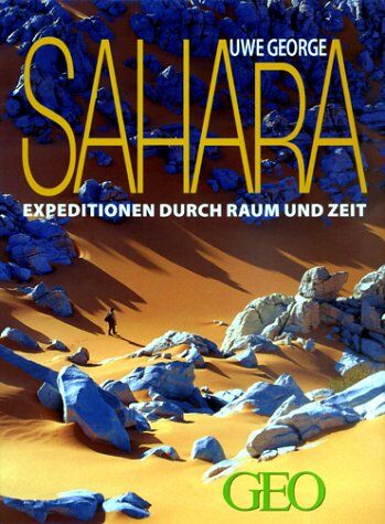 Uwe George - Sahara. Expeditionen durch Raum und Zeit. - Preis vom 09.10.2026 07:28:09 h