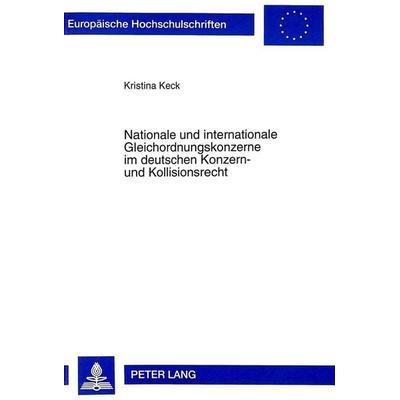 Nationale und internationale Gleichordnungskonzerne im deutschen Konzern- und Kollisionsrecht, Taschenbuch von Kristina Keck, Peter Lang GmbH,