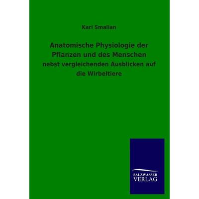 Anatomische Physiologie der Pflanzen und des Menschen, Taschenbuch von Karl Smalian, Salzwasser, 978-3-8460-0640-5