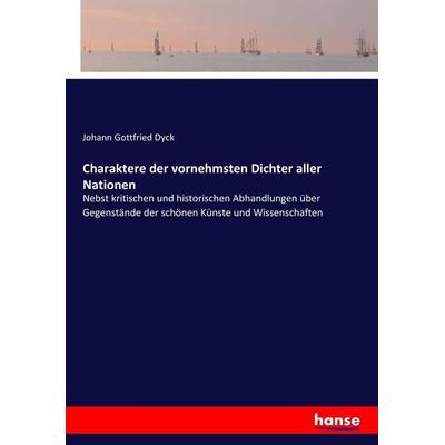Charaktere der vornehmsten Dichter aller Nationen, Taschenbuch von Johann Gottfried Dyck, Hansebooks, 978-3-7446-3571-4