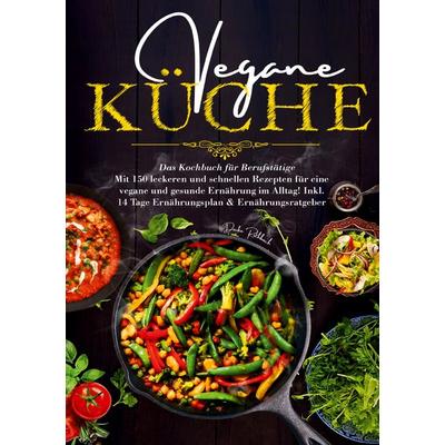 Vegane Küche – Das Kochbuch für Berufstätige, Taschenbuch von Daike Rothbach, Lucid Page Media, 978-3-691-04359-4