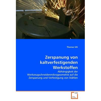 Zerspanung von kaltverfestigenden Werkstoffen, Taschenbuch von Thomas Uhl, VDM, 978-3-639-07151-1