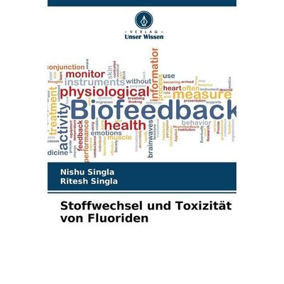Stoffwechsel und Toxizität von Fluoriden, Taschenbuch von Nishu Singla,Ritesh Singla, Verlag Unser Wissen, 978-620-9-22920-6