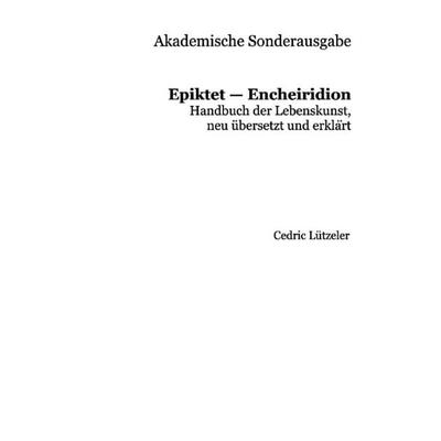 Akademische Sonderausgabe: Epiktet – Encheiridion, Taschenbuch von Cedric Lützeler, Epubli, 978-3-565-40050-8