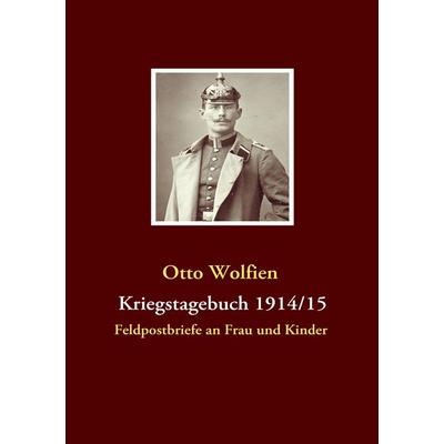 Kriegstagebuch 1914/15, Taschenbuch von Otto Wolfien, BoD – Books on Demand, 978-3-8370-8474-0