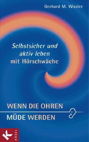 Gerhard M. Wissler - Wenn die Ohren müde werden: Selbstsicher und aktiv leben mit Hörschwäche - Preis vom 18.10.2026 19:22:15 h