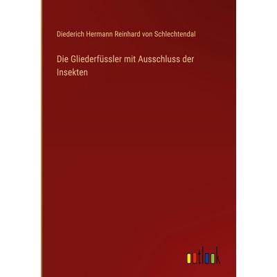 Die Gliederfüssler mit Ausschluss der Insekten, Gebundene Ausgabe von Diederich Hermann Reinhard Schlechtendal, Outlook, 978-3-368-53691-6