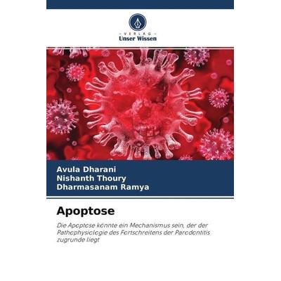 Apoptose, Taschenbuch von Avula Dharani,Nishanth Thoury,Dharmasanam Ramya, Verlag Unser Wissen, 978-620-4-70238-4