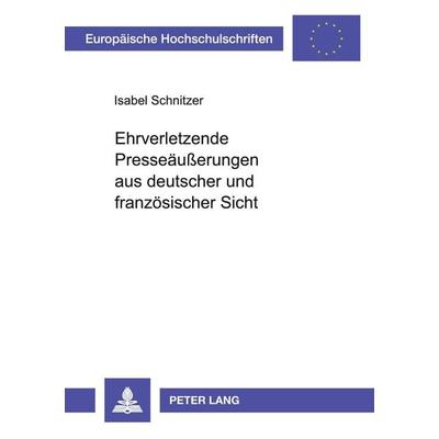 Ehrverletzende Presseäußerungen aus deutscher und französischer Sicht, Taschenbuch von Isabel Schnitzer, Peter Lang GmbH, Internationaler Verlag der