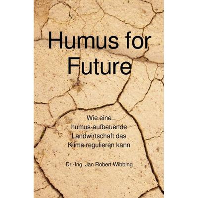 Humus for Future, Taschenbuch von Jan Robert Wibbing, Epubli, 978-3-7549-7495-7