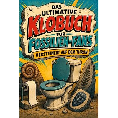 Das ultimative Klobuch für Fossilien-Fans, Taschenbuch von Luca Schulz, Tiptop, 978-3-696-10299-9