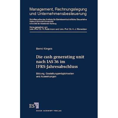 Die cash generating unit nach IAS 36 im IFRS-Jahresabschluss, Gebundene Ausgabe von Bernd Klingels, Erich Schmidt Verlag, 978-3-503-09019-8