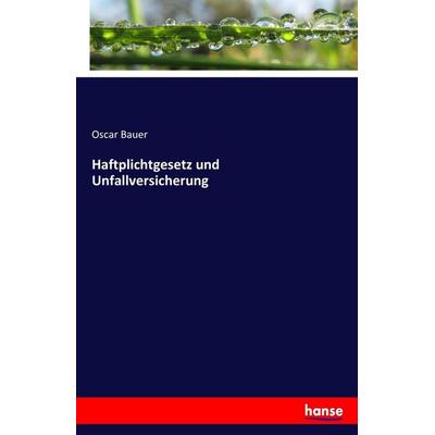Haftplichtgesetz und Unfallversicherung, Taschenbuch von Oscar Bauer, Hansebooks, 978-3-7434-8793-2