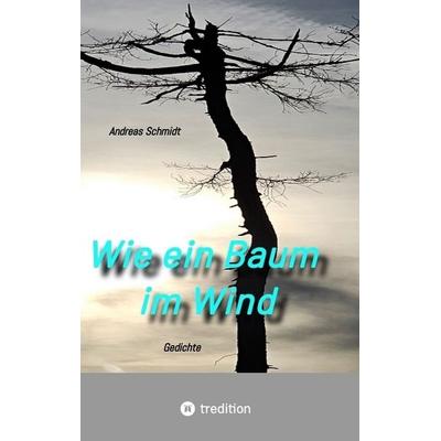 Wie ein Baum im Wind, Taschenbuch von Andreas Schmidt, Tredition, 978-3-384-79025-5