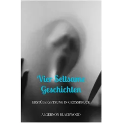 Vier seltsame Geschichten, Belletristik von Algernon Blackwood