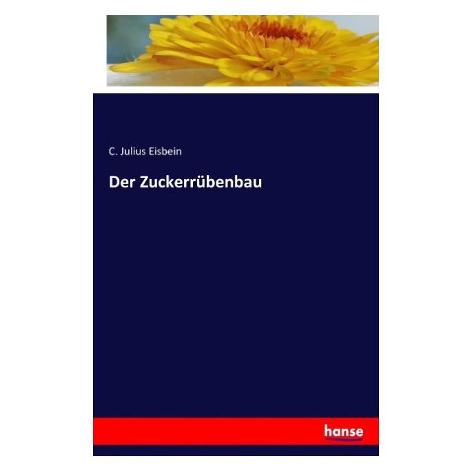 Hansebooks Der Zuckerrübenbau (Deutsch, C Julius Eisbein, 2016) (55828828)