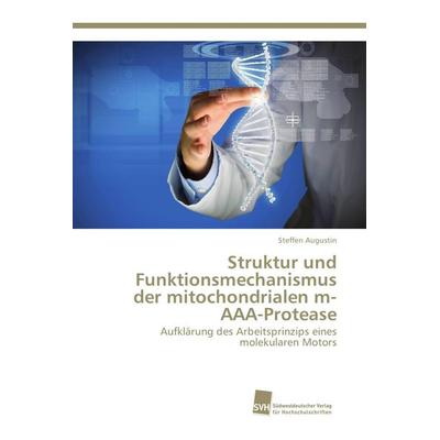 Struktur und Funktionsmechanismus der mitochondrialen m-AAA-Protease, Taschenbuch von Steffen Augustin, Südwestdeutscher Verlag für