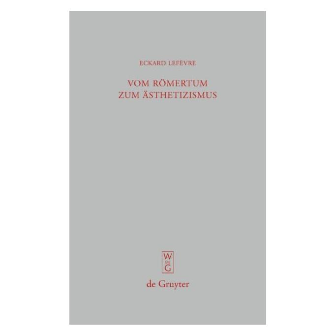 De Gruyter Lefevre,E.:Vom Römertum zum Ãsthetizis. (Deutsch, Hardcover, Eckard Lefèvre) (67762545)