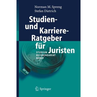 Studien- und Karriere-Ratgeber für Juristen, Taschenbuch von Norman Spreng,Stefan Dietrich, Springer Berlin, 978-3-540-23642-9