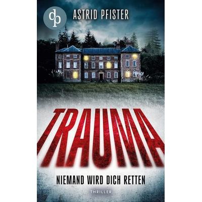 Trauma, Taschenbuch von Astrid Pfister, Dp Verlag, 978-3-96817-417-4