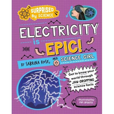 Surprised by Science: Electricity is Epic!, Gebundene Ausgabe von Sabrina Rose Science Girl, Hachette Children's Book, 978-1-5263-2605-8