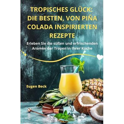 TROPISCHES GLÜCK, Taschenbuch von Eugen Beck, Gizella Fülöp, 978-1-83531-750-1