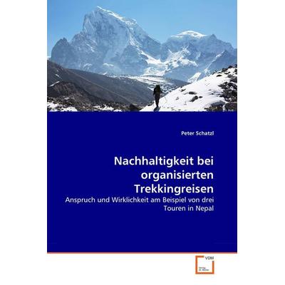Nachhaltigkeit bei organisierten Trekkingreisen, Taschenbuch von Peter Schatzl, VDM, 978-3-8364-9816-6
